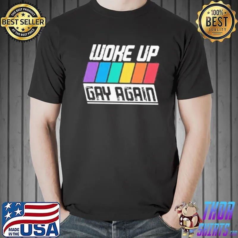 Woke up gay again pride LGBT funny quote saying shortsleeve shirt