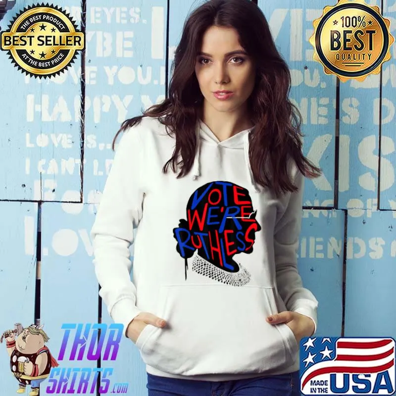 Women Vote We're Ruthless Women Rbg T-Shirt Hoodie