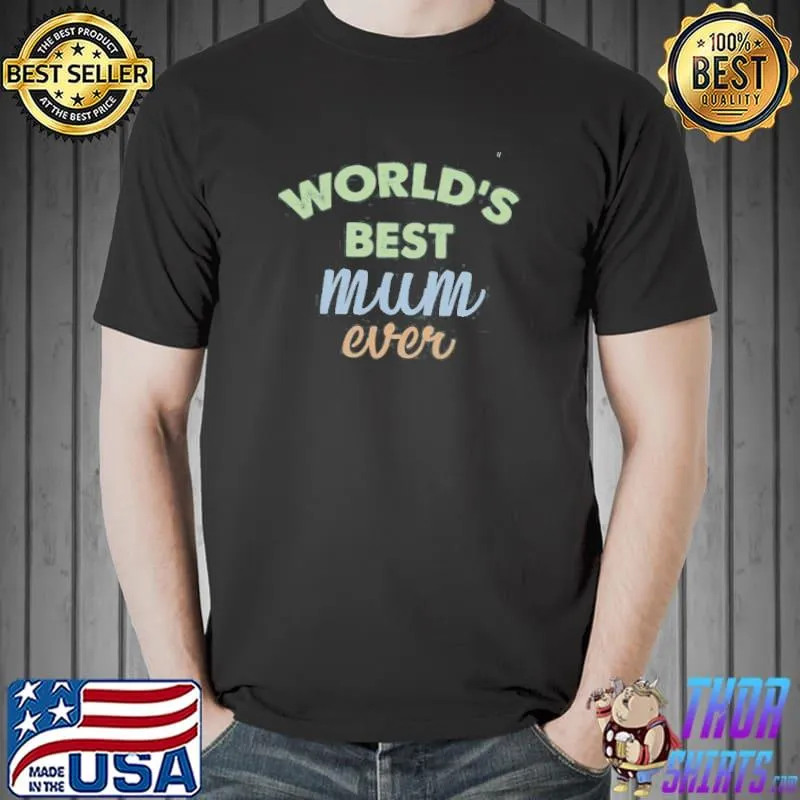 World's best mum ever shirt