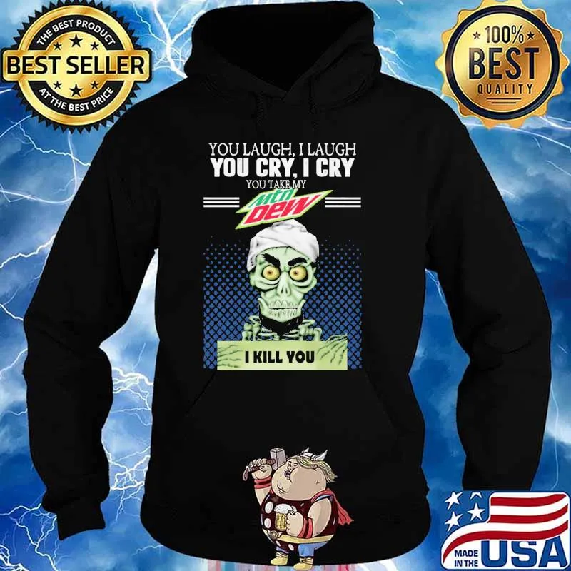 You laugh I laugh you take my Mountain Dew I kill you skull s Hoodie