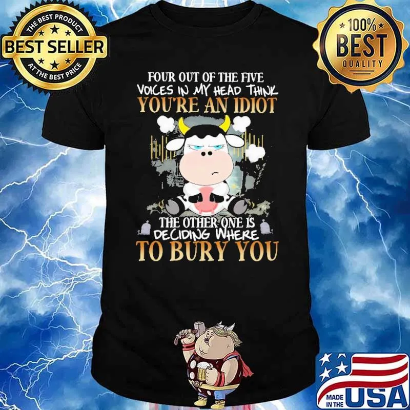 You're An Idiot the other one is deciding where to bury you cow shirt