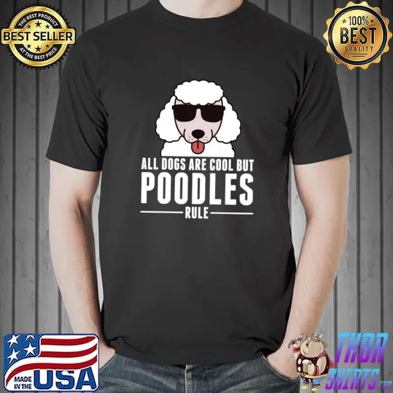 All Dogs Are Cool But Poodles Rule T-Shirt