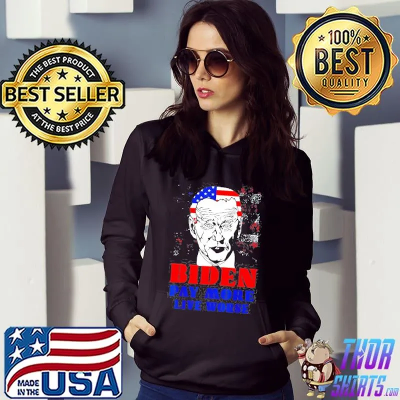 AntI Biden pay more live worse classic s Hoodie