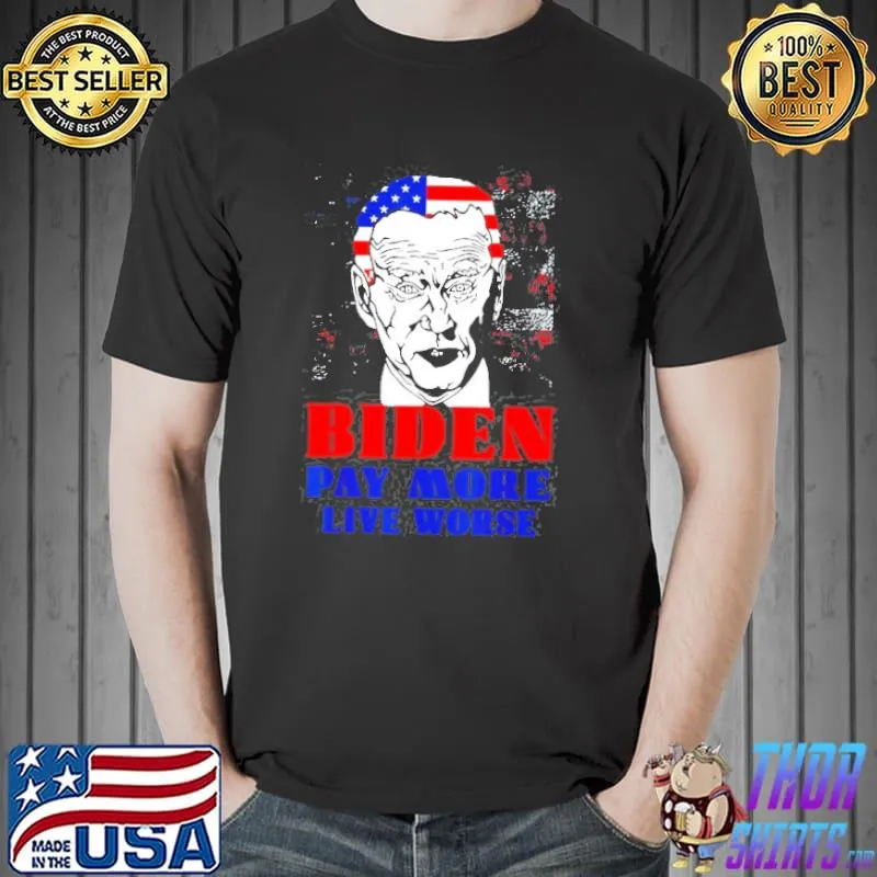 AntI Biden pay more live worse classic shirt