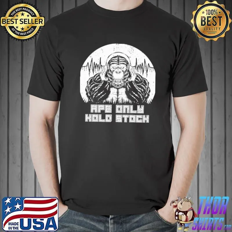 Ape only hold stock graphic classic shirt
