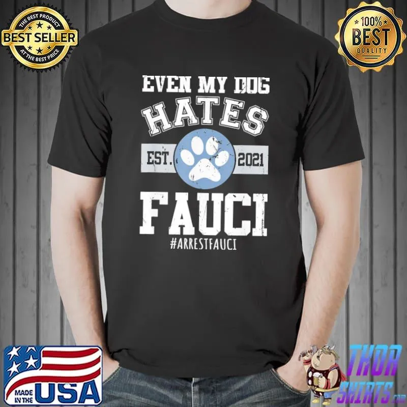 Arrest faucI funny even my dog hates faucI antI faucI classic shirt