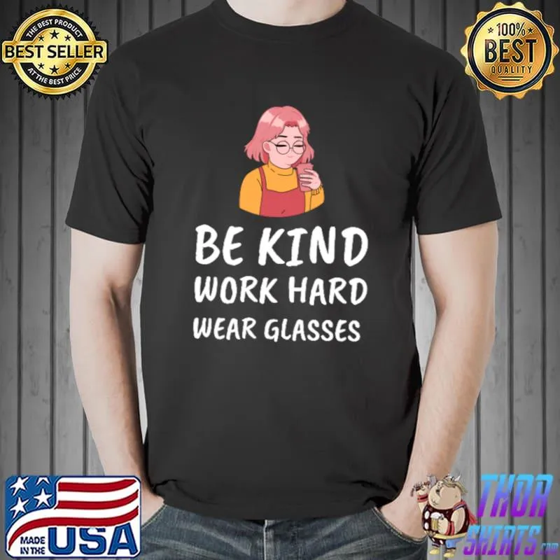 Be kind work hard wear glasses specs girl with coffee T-Shirt