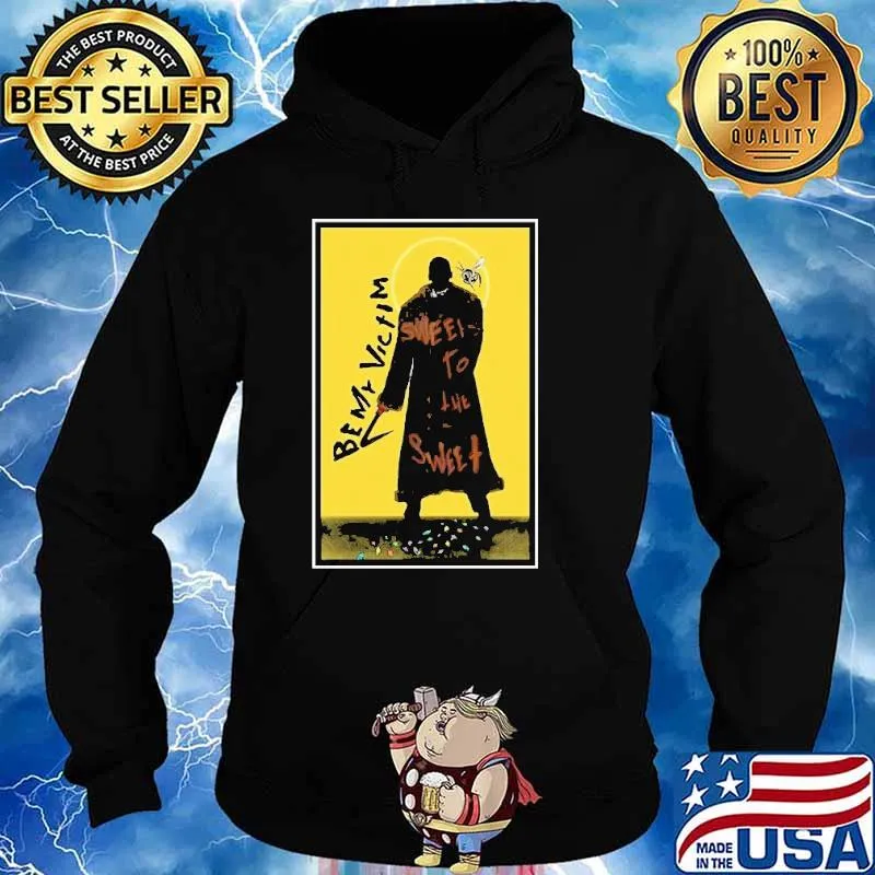 Be My Victim Sweets To The Sweet Shirt Hoodie