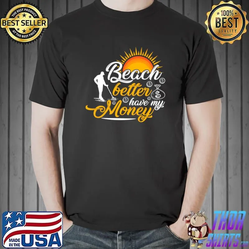 Beach better money Classic T-Shirt