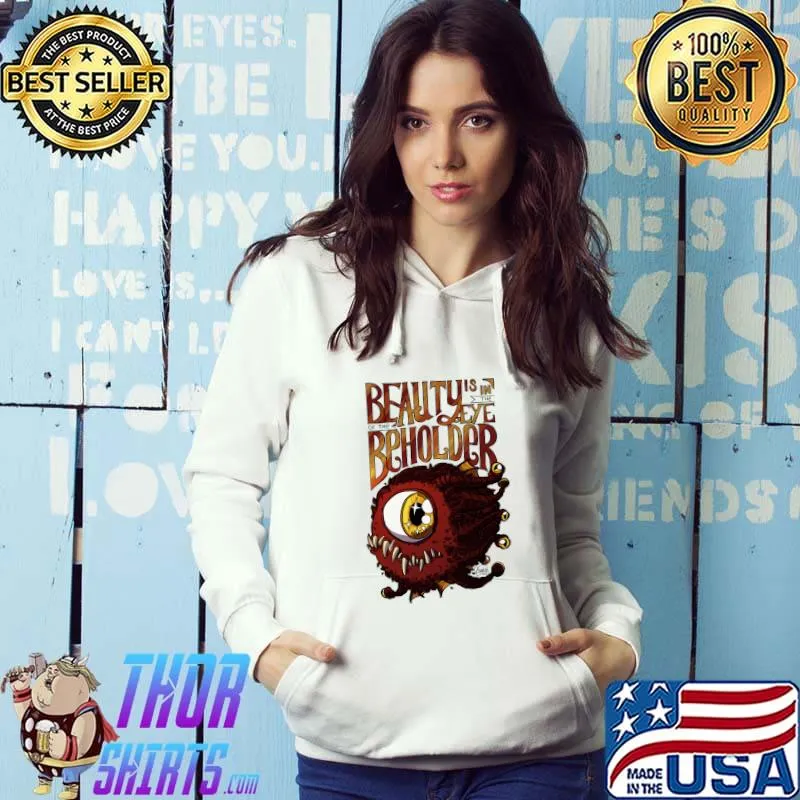 Beauty is in the eye of the beholder T-Shirt Hoodie