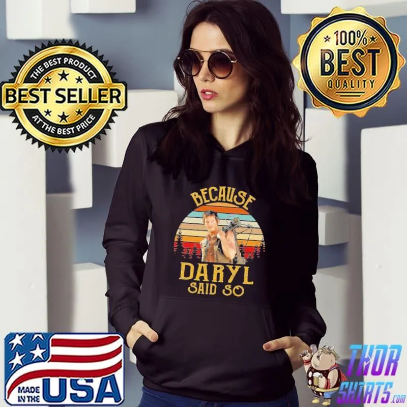 Because daryl said so daryl dixon the walking dead classic s Hoodie