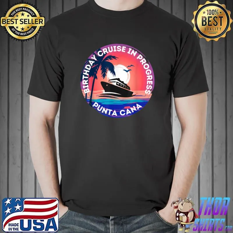 Birthday Cruise In Progress Punta Cana Cruising Sunset T-Shirt