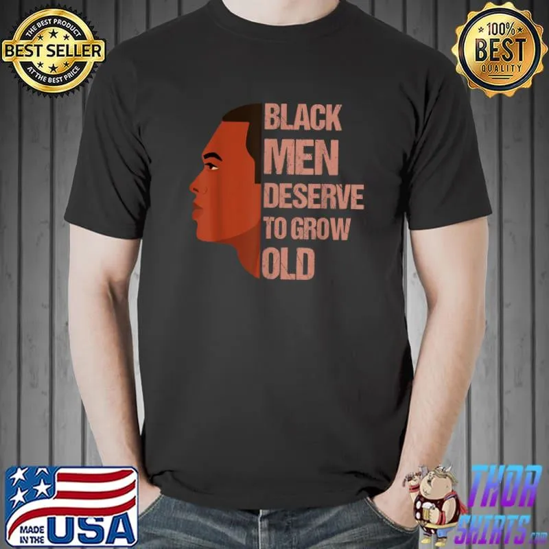 Black Men Deserve To Grow Old Black History Month T-Shirt