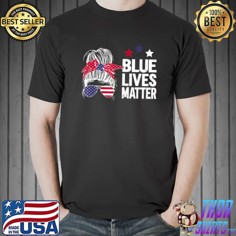 Blue Lives Matter Messy Bun Sunglass Usa Flag Stars T-Shirt
