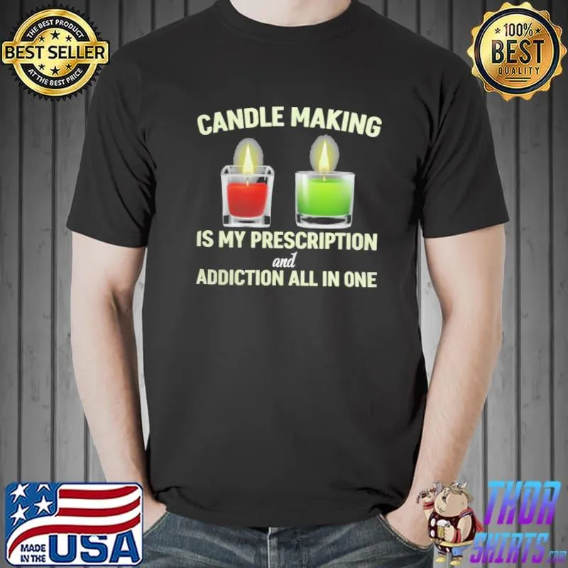 Candle making is my addiction classic shirt
