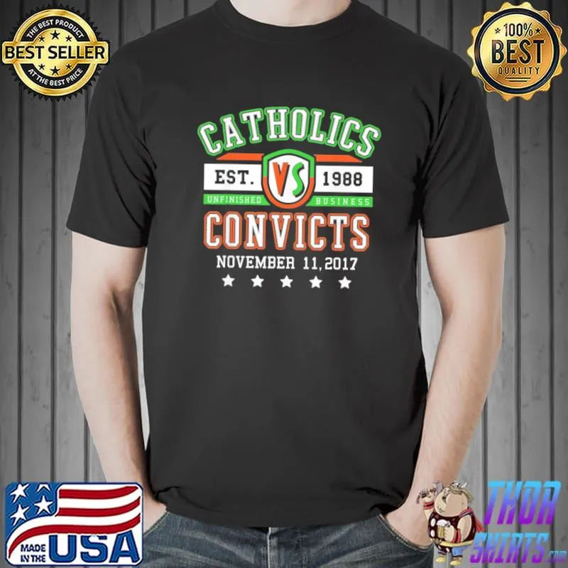 Catholics vs convicts est 1988 unfinished business classic shirt