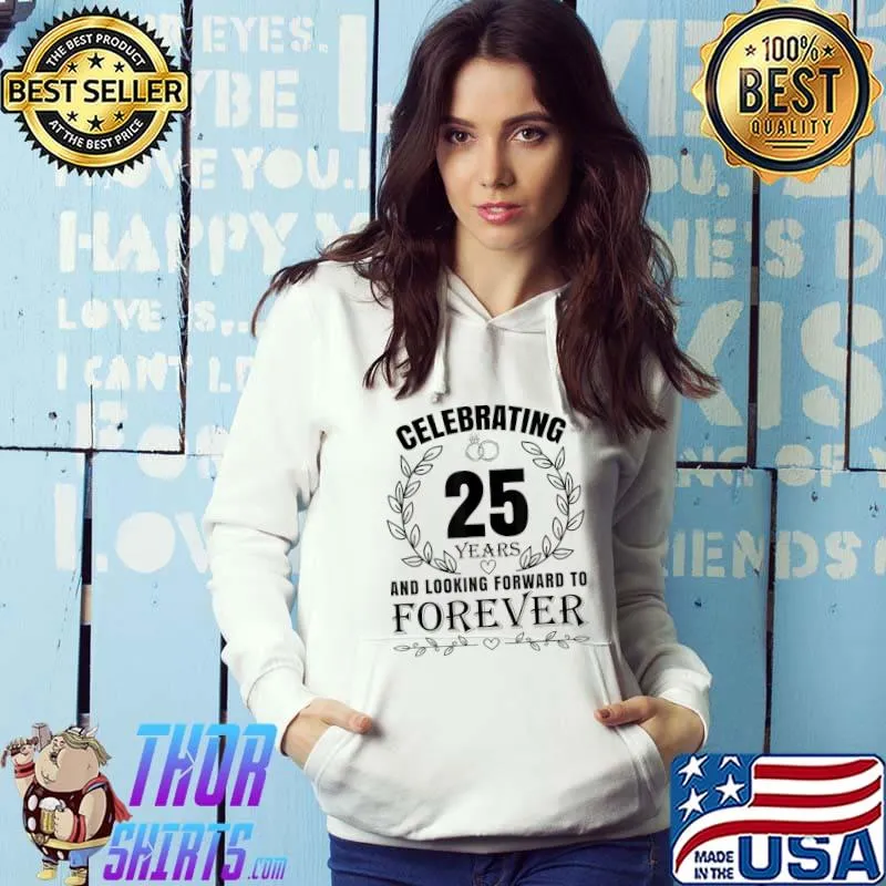 Celebrating 25 Years And Looking Forward To Forever 25th Wedding Anniversary T-Shirt Hoodie