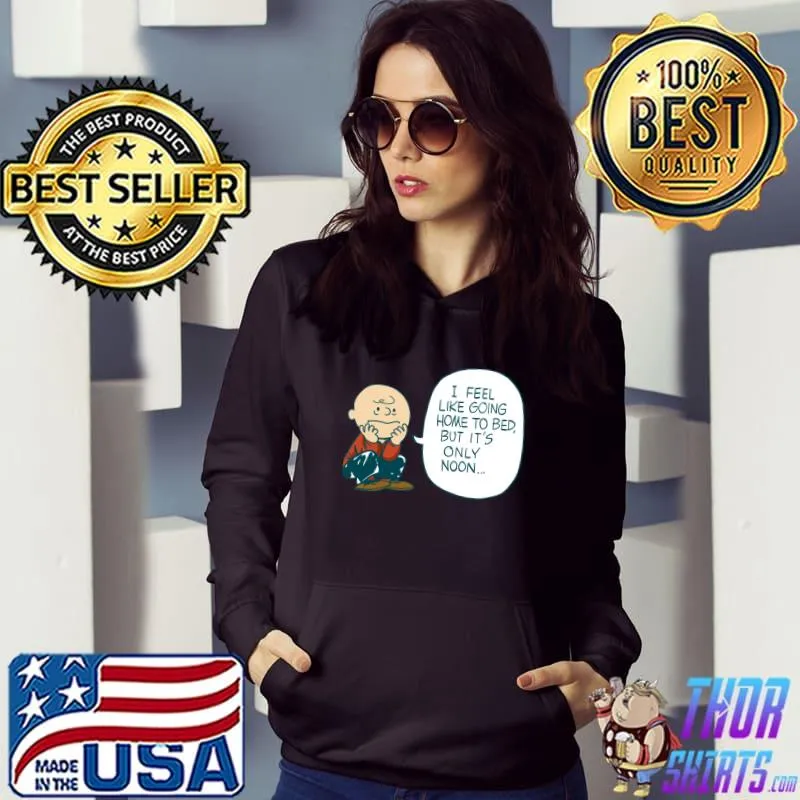 Charlie Brown Think I Feel Like Going Home To Bed But Only Noon Day’s Goals T-Shirt Hoodie