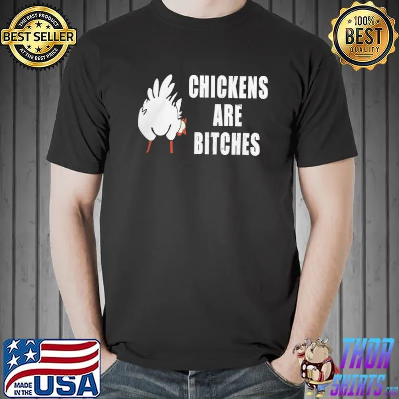 Chickens are bitches gift for chickens lover9 classic shirt