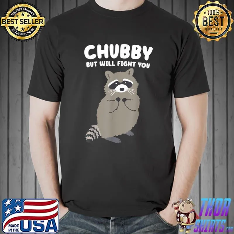 Chubby But I Will Fight You Sassy Raccoon Quote T-Shirt