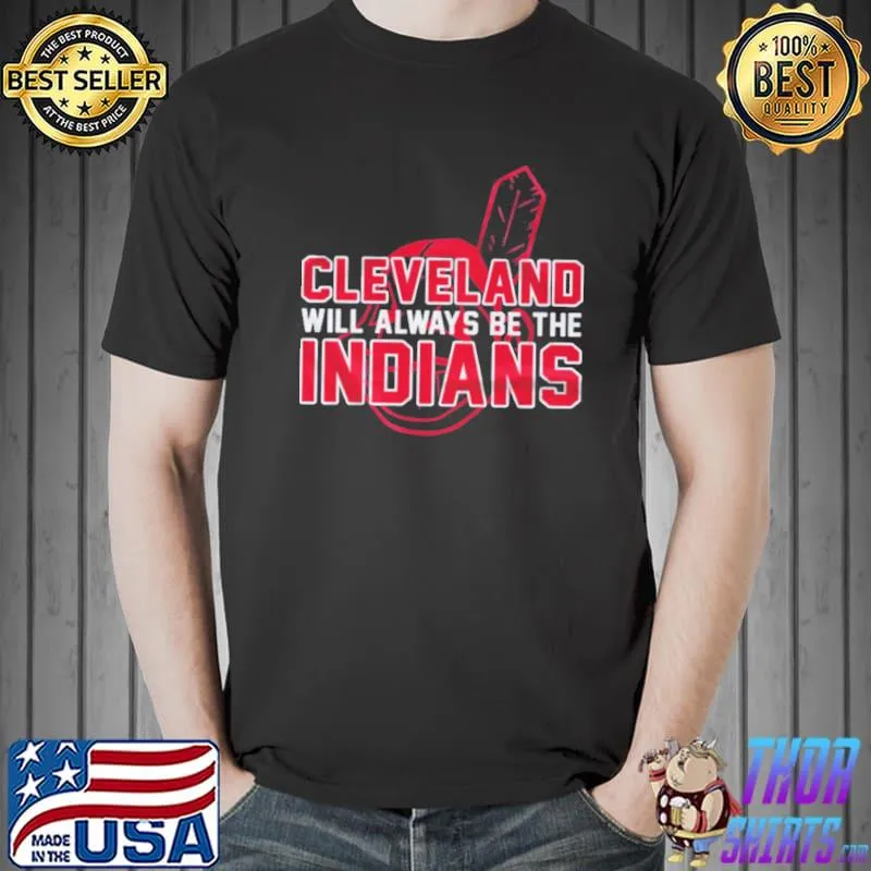 Cleveland will always be the indians classic shirt