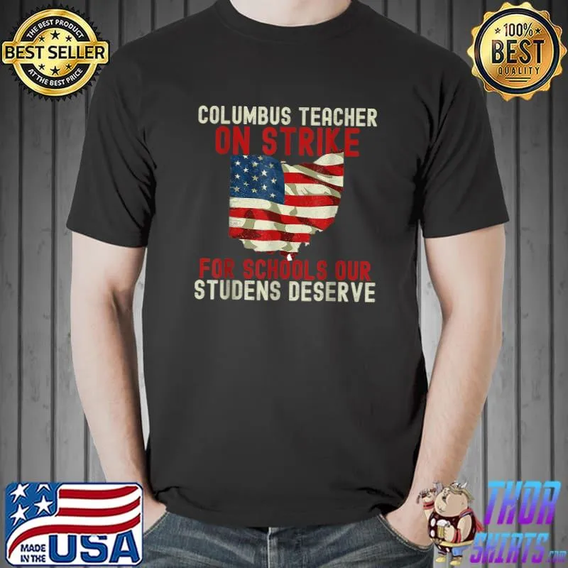 Columbus Teacher On Strike For Schools Our Studens Deserve Ohio School American Flag T-Shirt