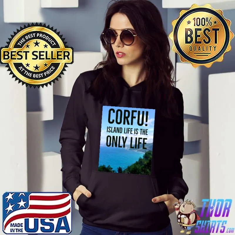 Corfu! Island Life is the Only Life Classic T-Shirt Hoodie