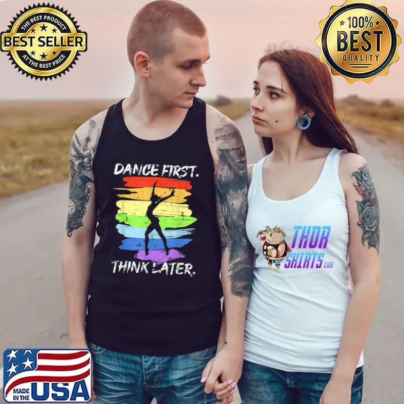 Dance First Think Later For Dancer Grunge Colors T-Shirt Tank Top