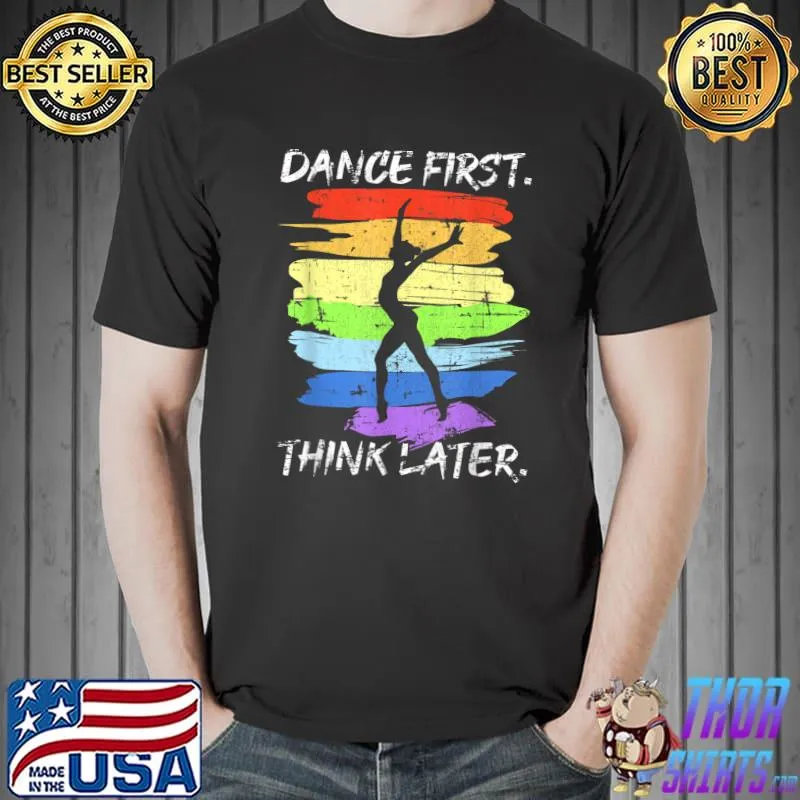 Dance First Think Later For Dancer Grunge Colors T-Shirt
