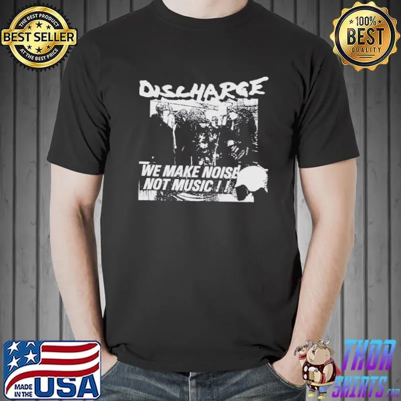 Discharge we make noise not music the varukers classic shirt