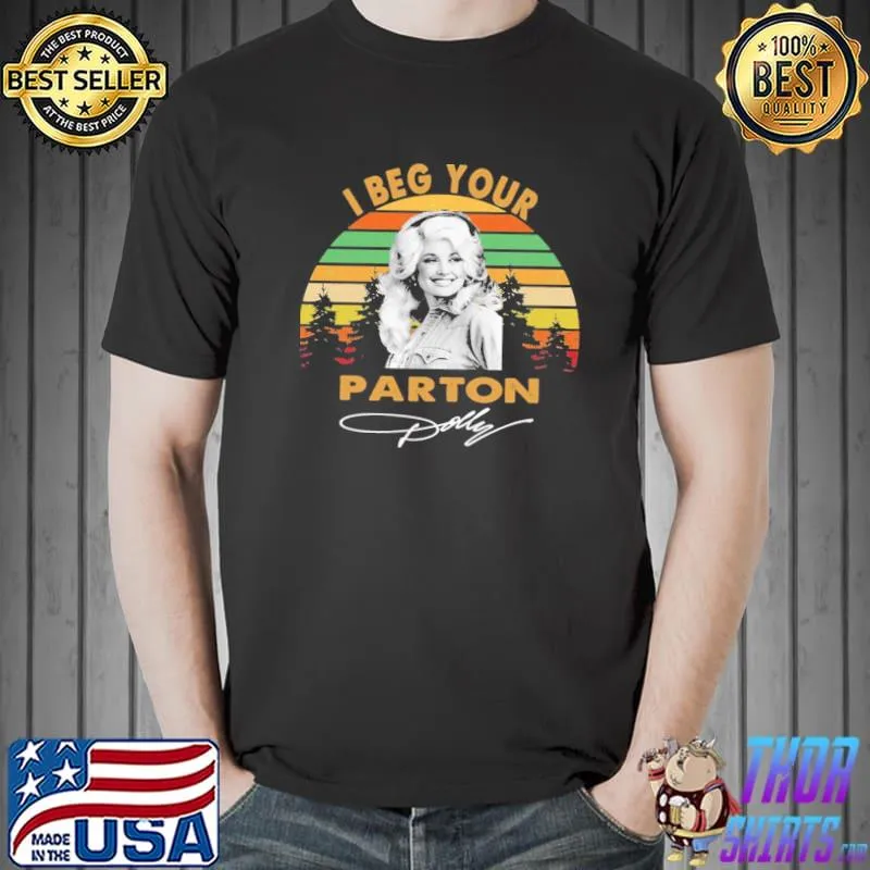 Dolly parton I beg your vintage classicshirt