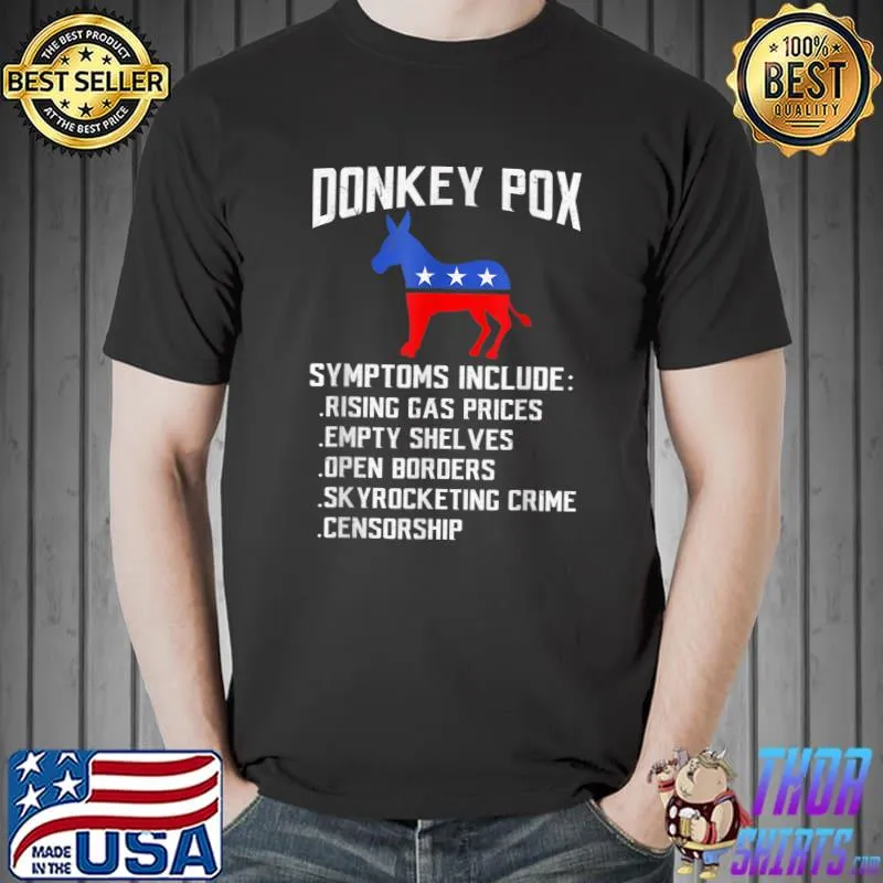 Donkey Pox Systoms Include Rising Gas Prices Open Boroers The Disease Destroying America T-Shirt