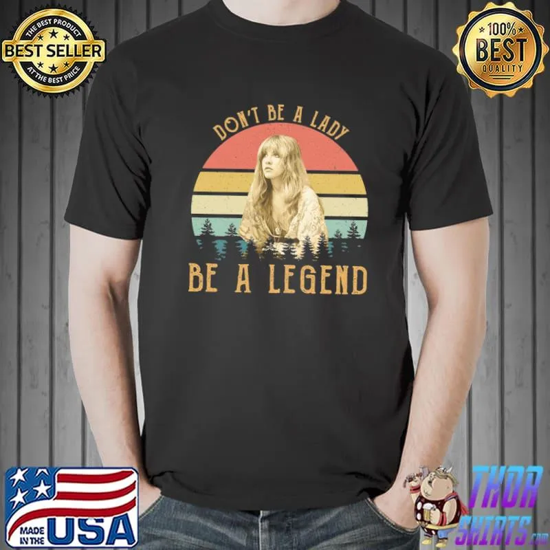 Don't be a lady vintage stevie nicks s classic shirt