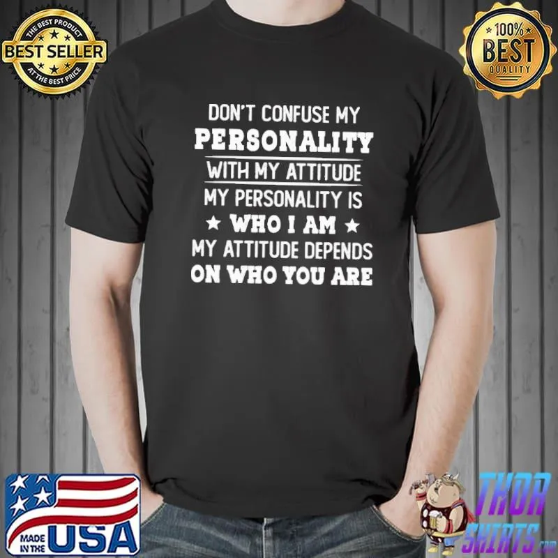 Don't Confuse My Personality With My Attitude MY PErsonality Shirt
