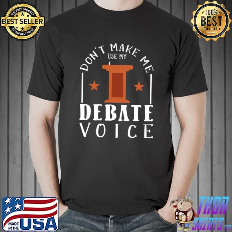 Don't make me use my debate voice stars T-Shirt