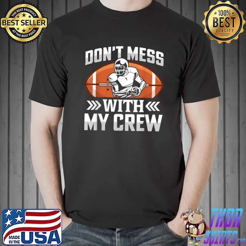 Don't Mess With My Crew Sports Team Game Players Football T-Shirt