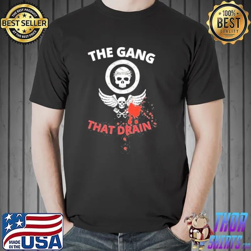 Drain this gang that… classic shirt