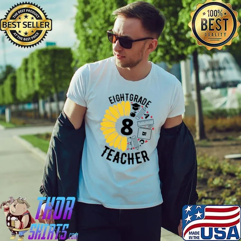 Eight Grade Teacher Sunflower Pencils Rulers Back To School T-Shirt