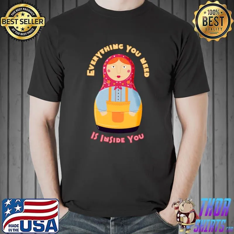 Everything you need is inside you matryoshka T-Shirt