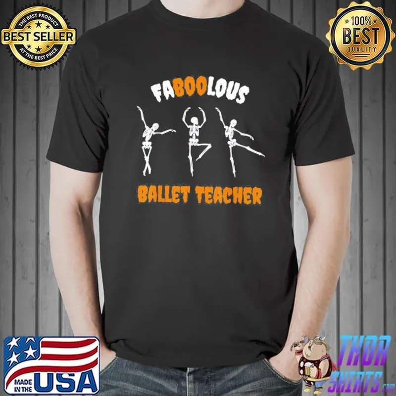 Faboolous ballet teacher happy halloween ballet teacher classic shirt