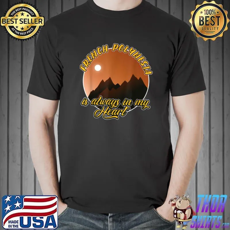 French polynesia Is always in my heart mountain T-Shirt