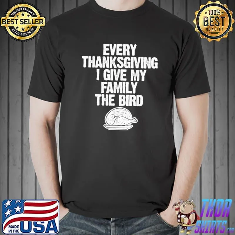 Funny thanksgiving funny every thanksgiving I give my family the bird adult shirt