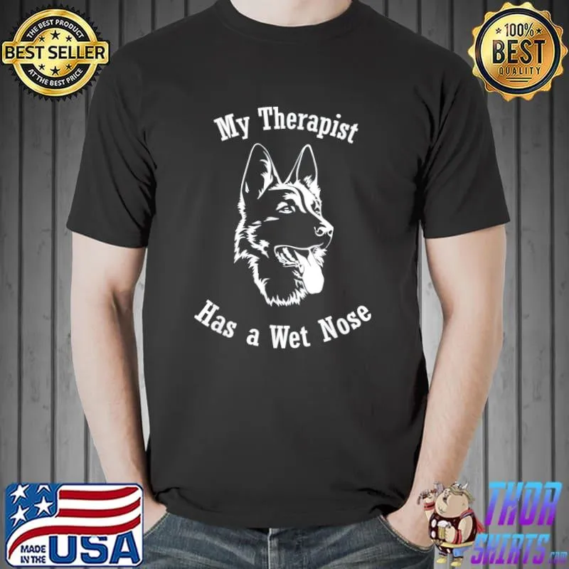 German Shepherd dog my therapist has a wet nose classic shirt