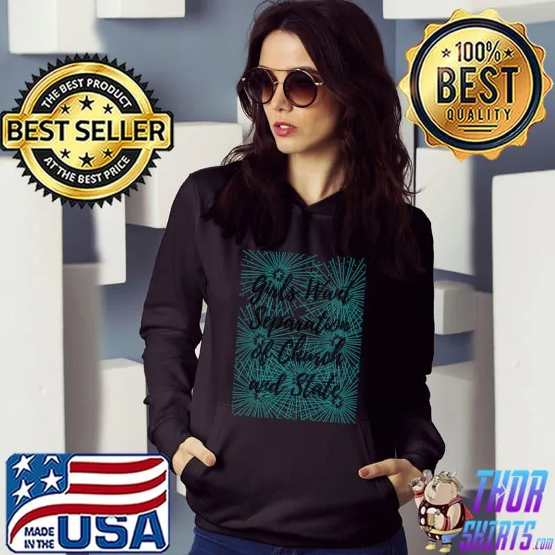 Girls Want Separation of Church and State Classic T-Shirt Hoodie