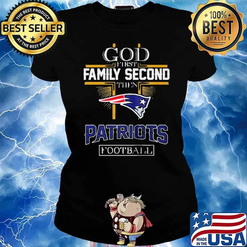 God First Family Second Then Patriots Football Shirt Ladies tee