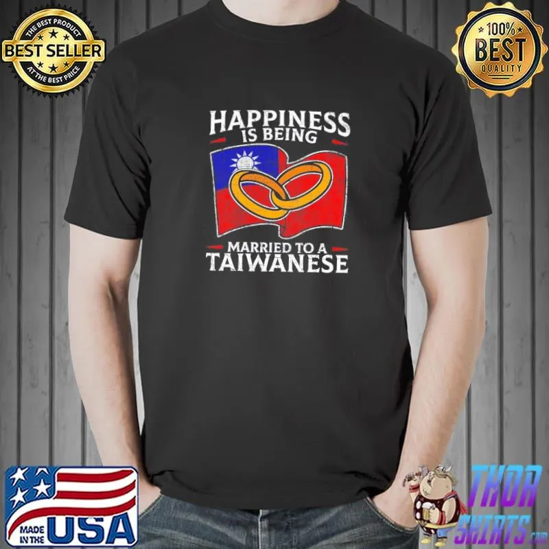 Happiness is being married to a taiwanese classic shirt