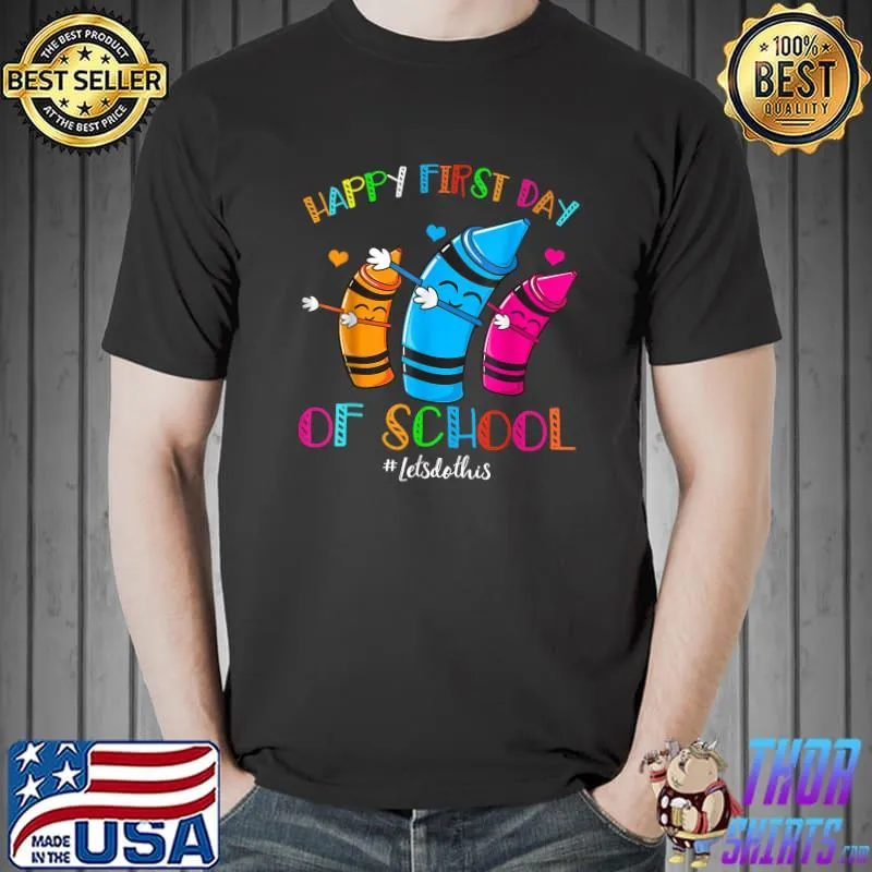 Happy First Day Let's Do This Crayons Welcome Back To School T-Shirt