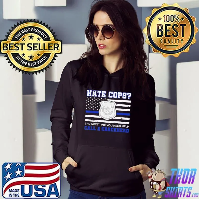 Hate cops the next time you need help call a crackhead blue lives matter classic s Hoodie