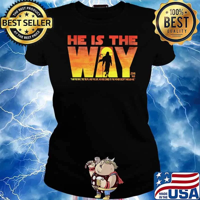 He Is The Way The Truth The Life no one comes father except s Ladies tee