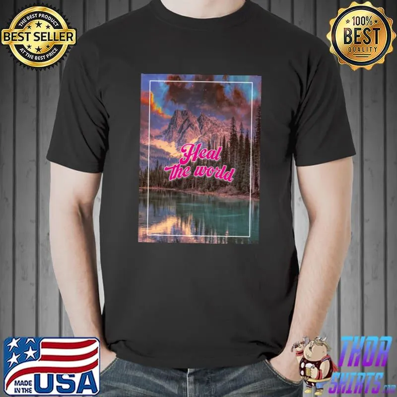 Heal the world quote, harmonious view of mountains and Lake Shuswap in Columbia Canada T-Shirt